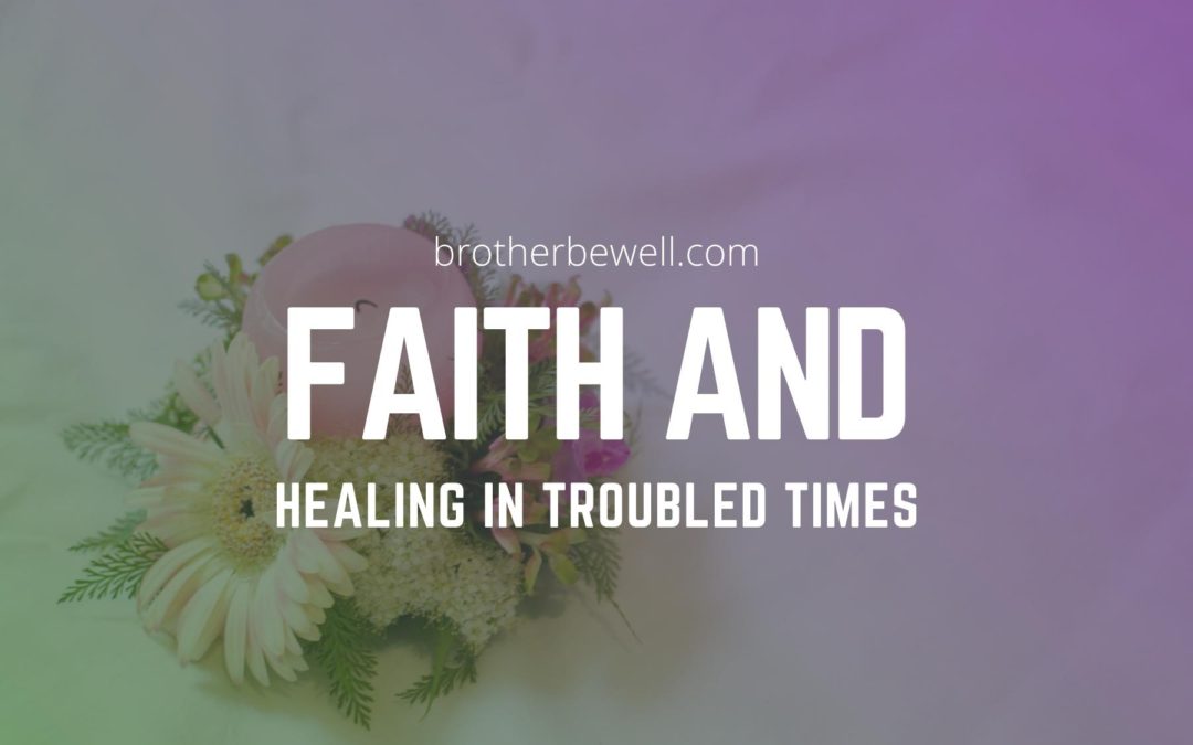 Faith and Healing in Troubled Times