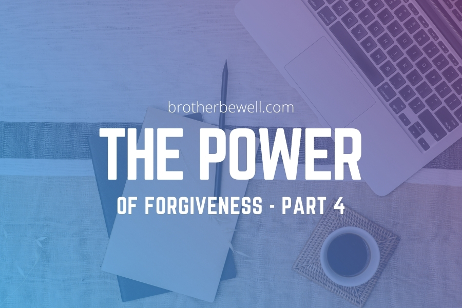 The Power of Forgiveness – Part 4