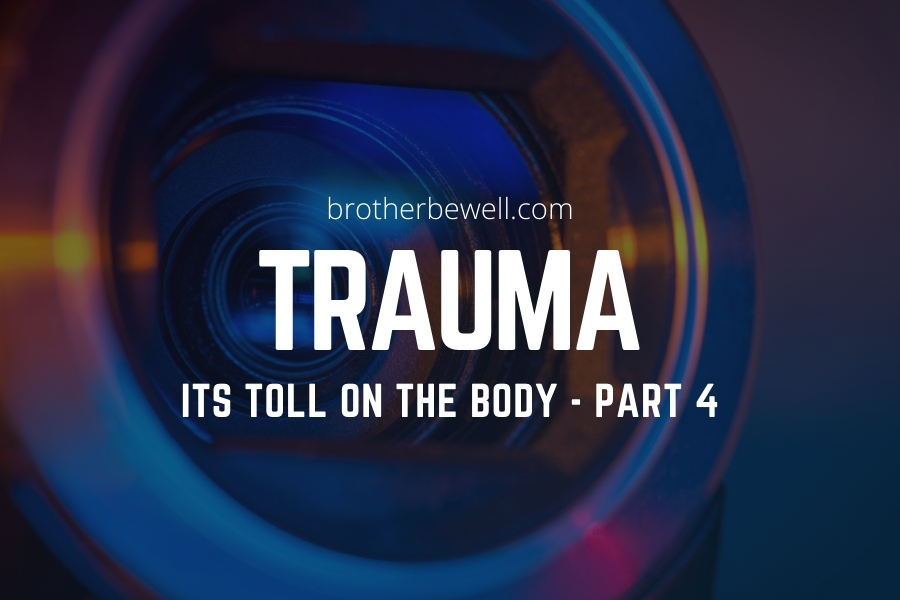 Trauma: Its Toll on the Body – Part 4