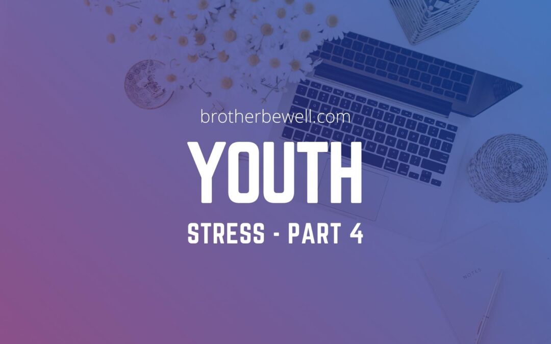 Youth Stress – Part 4