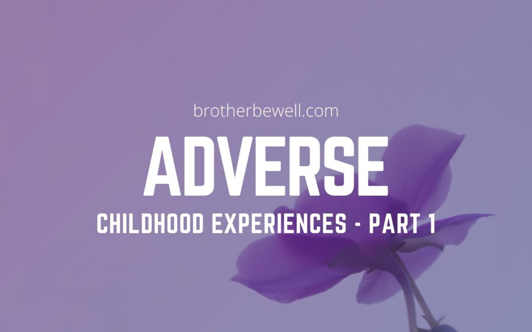 Adverse Childhood Experiences (ACEs) – Part 1