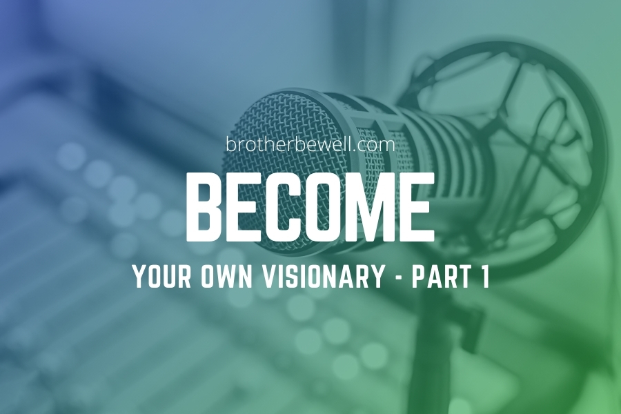 Become Your Own Visionary – Part 1