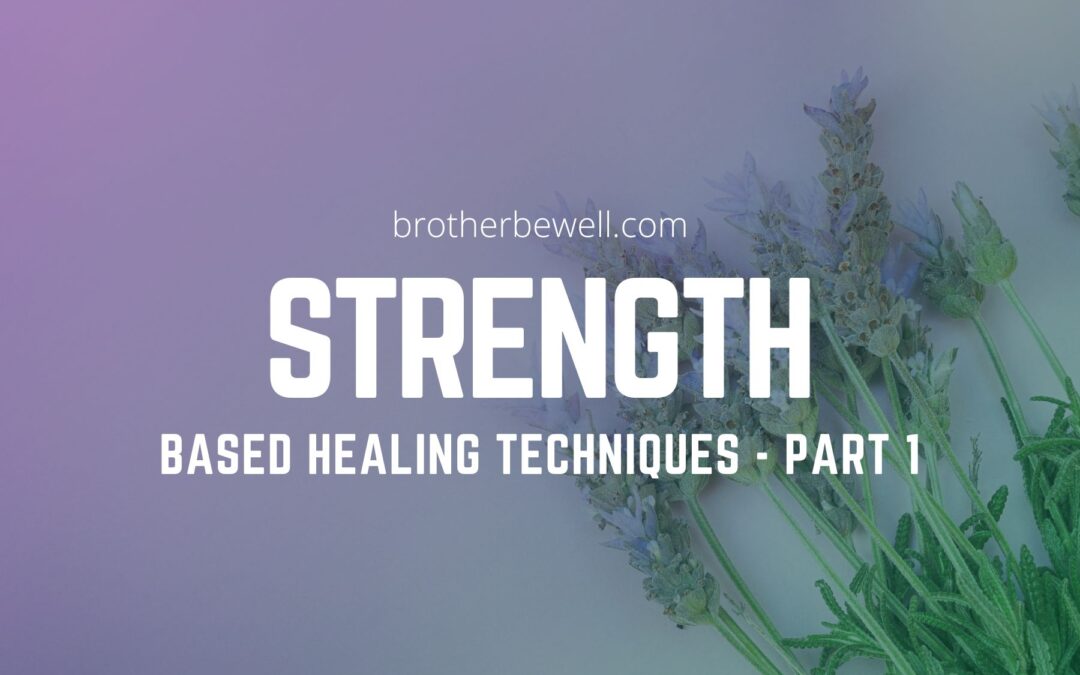 Strength-Based Healing Techniques – Part 1