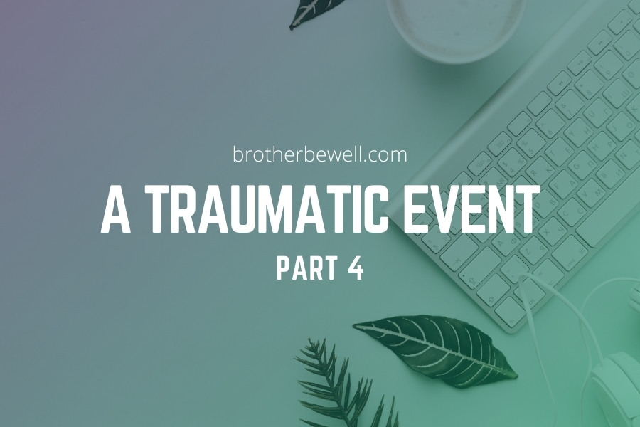 A Traumatic Event – Part 4