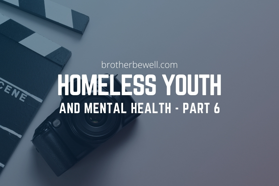 Homeless Youth and Mental Health – Part 6