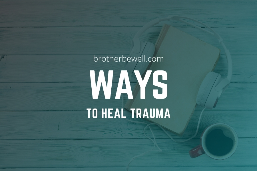 Ways To Heal Trauma