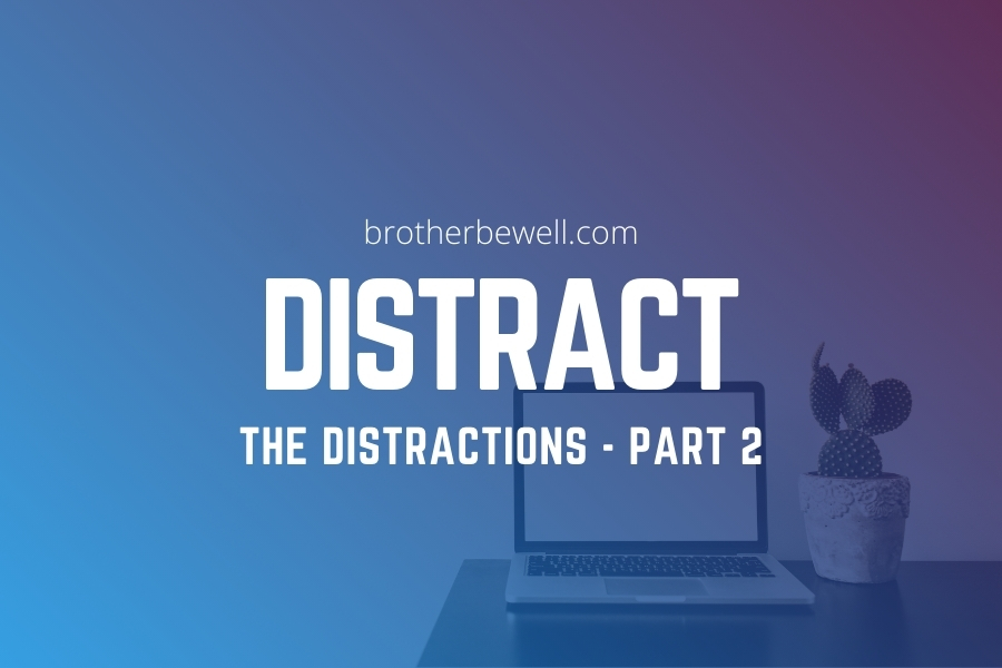 Distract the Distractions – Part 2