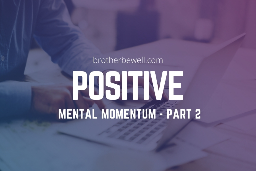 Positive Mental Momentum – Part 2