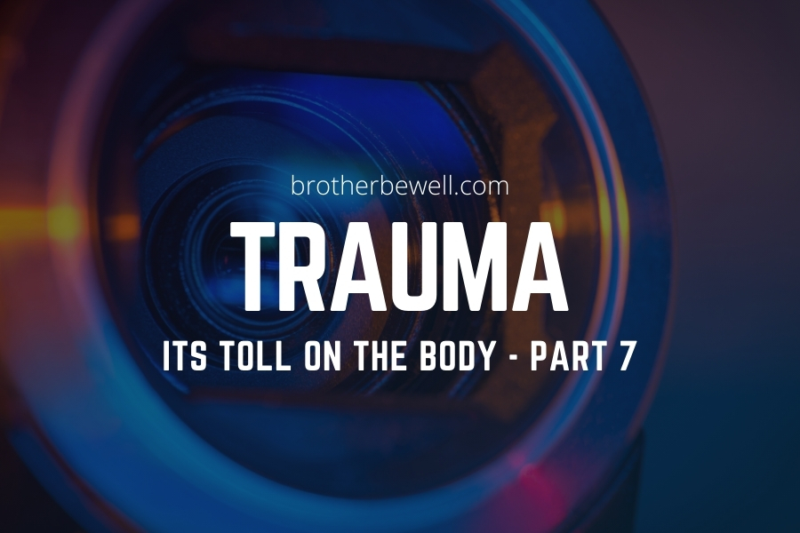 Trauma: Its Toll on the Body – Part 7